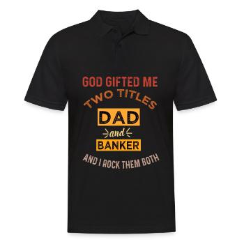 Dad and Banker: God Gifted Me Two Titles - Men's Polo Shirt - black - Front - Kai (181cm)