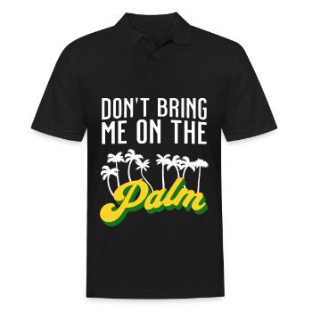 Dont bring me on the palm - bring mich auf Palme - Männer Poloshirt - Schwarz - Vorne - Kai (181cm)