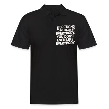 Stop Trying to Be Liked You Don’t Even Like Em 6 - Männer Poloshirt - Schwarz - Vorne - Kai (181cm)