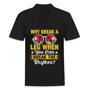 Warum ein Bein brechen, wenn man den Rhythmus brechen kann? - Männer Poloshirt - Schwarz - Vorne - Kai (181cm)