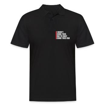 I Didn't Come This Far To Only Come This Far Motto - Männer Poloshirt - Schwarz - Vorne - Kai (181cm)
