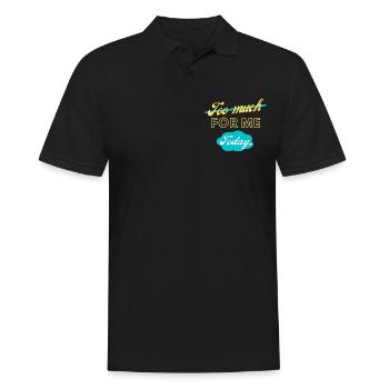 too much for me today - Men's Polo Shirt - black - Front - Kai (181cm)