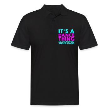 It's A Dance Thing So You Wouldn't Understand 4 - Männer Poloshirt - Schwarz - Vorne - Kai (181cm)