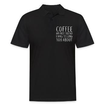Coffee My Hot Friend I Was Telling You About 5 - Männer Poloshirt - Schwarz - Vorne - Kai (181cm)
