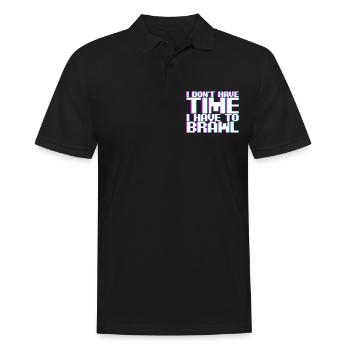 I Don't Have Time I Have To Brawl - Männer Poloshirt - Schwarz - Vorne - Kai (181cm)