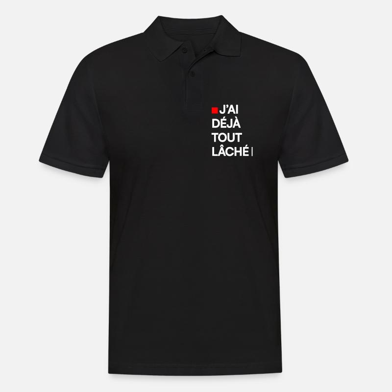 J’AI DÉJÀ TOUT LÂCHÉ | Humour autodérision - Polo Homme - noir
