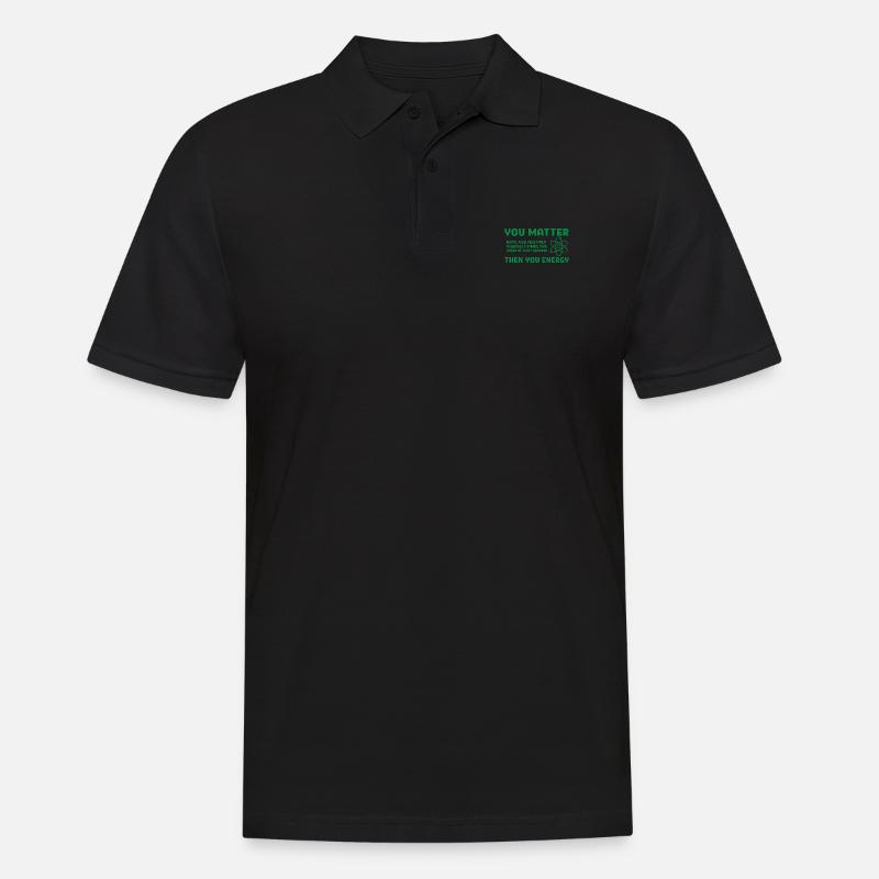 You matter energy Geschenk Spruch Physik Schule - Männer Poloshirt - Schwarz