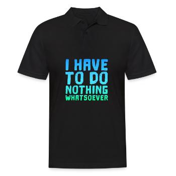 Ich Muss Gar Nichts Spruch Spruch cooler Spruch - Männer Poloshirt - Schwarz - Vorne - Kai (181cm)