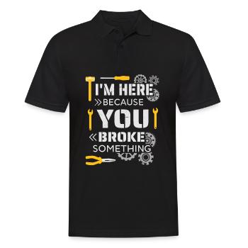 I'm here because you broke something - Men's Polo Shirt - black - Front - Kai (181cm)