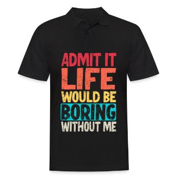 Admit it Life would be boring without me - Men's Polo Shirt - black - Front - Kai (181cm)