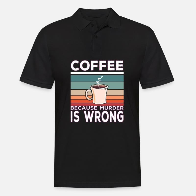Coffee Because Murder Is Wrong Coffee Saying - Herre poloshirt - sort