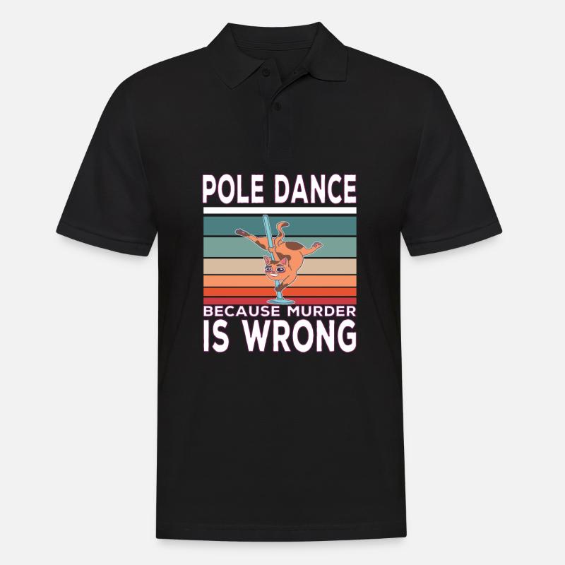Pole Dance Because Murder Is Wrong PoleDance quote - Men's Polo Shirt - black