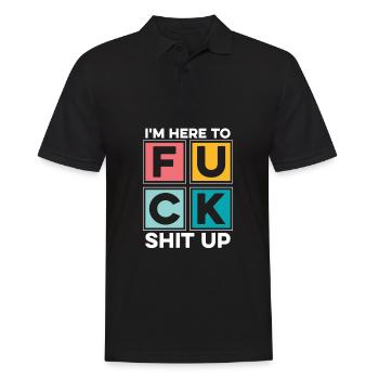 Black Humor Funny In Here To Fuck Shit Up - Men's Polo Shirt - black - Front - Kai (181cm)