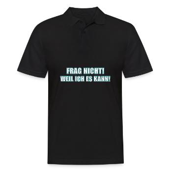 Frag nicht. Weil ich es kann! - Männer Poloshirt - Schwarz - Vorne - Kai (181cm)
