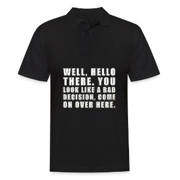 well hello there you look like a bad decision - Männer Poloshirt - Schwarz - Vorne - Kai (181cm)