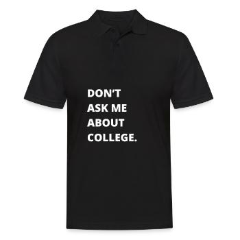 Don't ask me about college - Männer Poloshirt - Schwarz - Vorne - Kai (181cm)