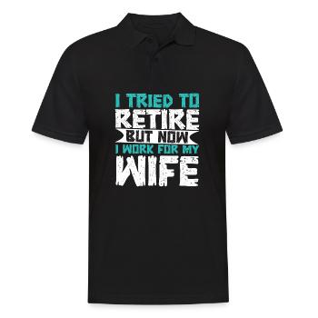 I Tried To Retire But Now I Work For My Wife - Männer Poloshirt - Schwarz - Vorne - Kai (181cm)
