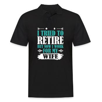 I Tried To Retire But Now I Work For My Wife - Männer Poloshirt - Schwarz - Vorne - Kai (181cm)