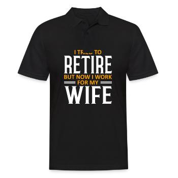 I Tried To Retire But Now I Work For My Wife - Männer Poloshirt - Schwarz - Vorne - Kai (181cm)