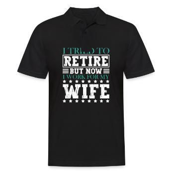 I Tried To Retire But Now I Work For My Wife - Männer Poloshirt - Schwarz - Vorne - Kai (181cm)