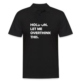 Hold On Let Me Overthink This Funny Sarcastic - Men's Polo Shirt - black - Front - Kai (181cm)