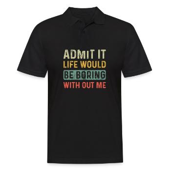 Admit It Life Would Be Boring Without Me Funny - Men's Polo Shirt - black - Front - Kai (181cm)