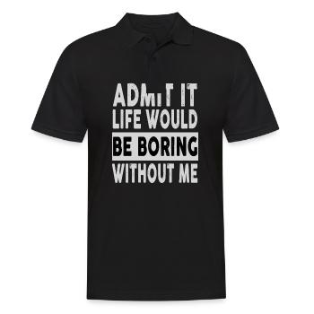 Admit It Life Would Be Boring Without Me Funny - Men's Polo Shirt - black - Front - Kai (181cm)