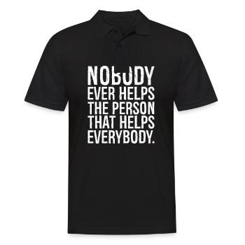 nobody ever helps the person that helps everybody - Men's Polo Shirt - black - Front - Kai (181cm)