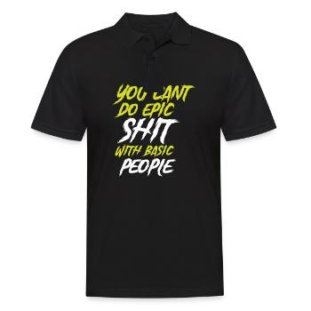 Cant Do Epic Shit With Basic People - Männer Poloshirt - Schwarz - Vorne - Kai (181cm)