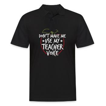 Don't Make Me Use My Teacher Voice - Männer Poloshirt - Schwarz - Vorne - Kai (181cm)