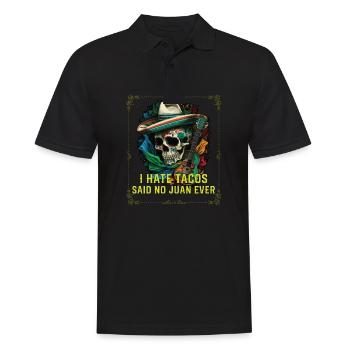 I Hate Tacos Said No Juan Ever Mexican Food Foodie - Männer Poloshirt - Schwarz - Vorne - Kai (181cm)