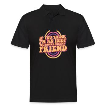 If You Think I'm An Idiot You Should Meet My - Men's Polo Shirt - black - Front - Kai (181cm)