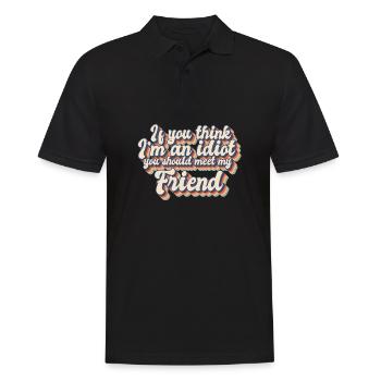 If You Think I'm An Idiot You Should Meet My - Men's Polo Shirt - black - Front - Kai (181cm)