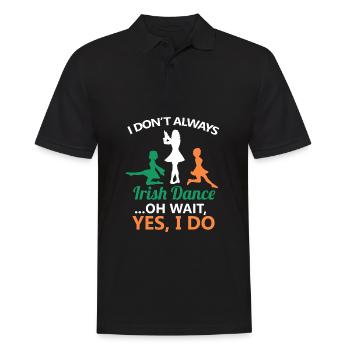 I Don't Always Irish Dance Dancing Ireland Dancer - Men's Polo Shirt - black - Front - Kai (181cm)