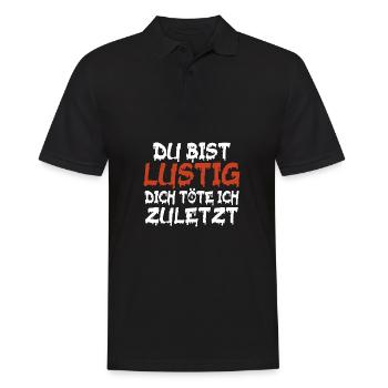 Du bist Lustig dich töte Ich zuletzt Sarkastisch - Männer Poloshirt - Schwarz - Vorne - Kai (181cm)
