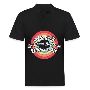 Admit It Life Would Be Boring Without Me - Men's Polo Shirt - black - Front - Kai (181cm)