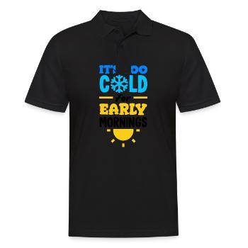 It's Too Cold for Early Mornings Cozy - Männer Poloshirt - Schwarz - Vorne - Kai (181cm)