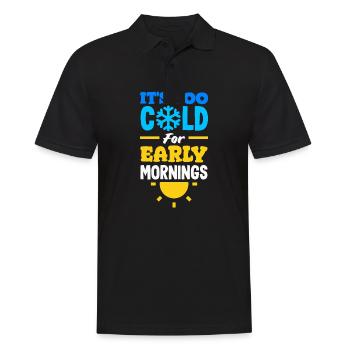It's Too Cold for Early Mornings Cozy - Männer Poloshirt - Schwarz - Vorne - Kai (181cm)