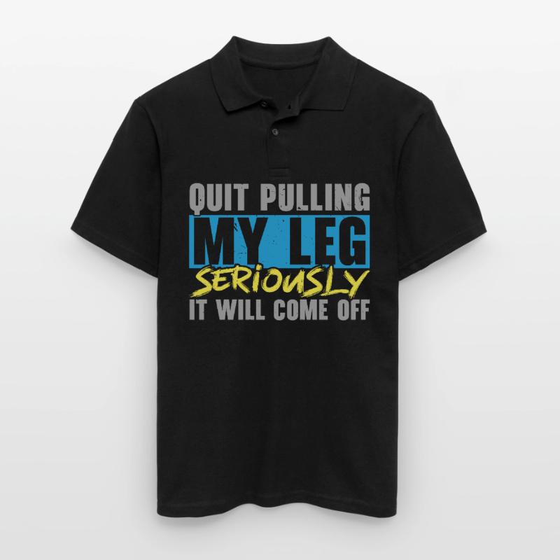 Stop pulling on my leg, it will fall off Men's Polo Shirt