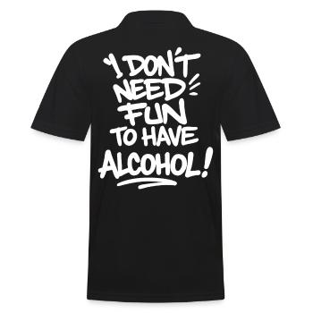 I Don’t Need Fun to Have Alcohol – Feiern Spruch - Männer Poloshirt - Schwarz - Hinten - Kai (181cm)