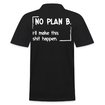 No Plan B. I'll make this shit happen - Men's Polo Shirt - black - Back - Kai (181cm)