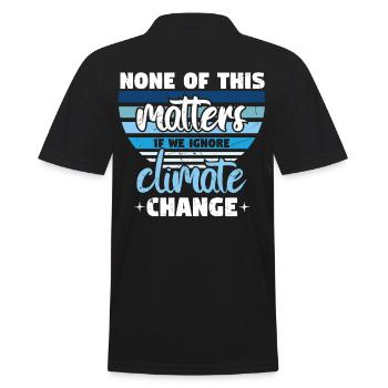 None Of This Matters If We Ignore Climate - Men's Polo Shirt - black - Back - Kai (181cm)