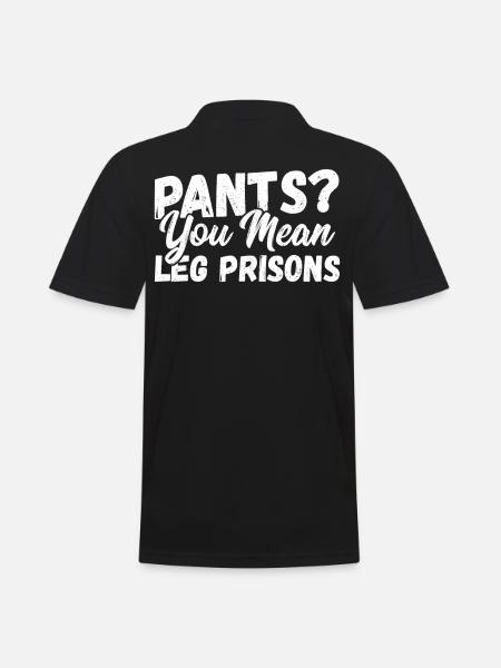 Pants? You Mean Leg Prisons No Pants - Men's Polo Shirt - black