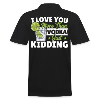 I Love You More Than Vodka Just Kidding Wodka - Männer Poloshirt - Schwarz - Hinten - Kai (181cm)