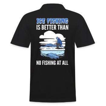 Ice Fishing Is Better Than No Fishing At All Ice - Men's Polo Shirt - black - Back - Kai (181cm)