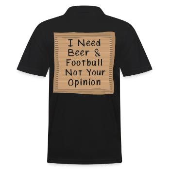 I need Beer and Football not your opinion - Men's Polo Shirt - black - Back - Kai (181cm)