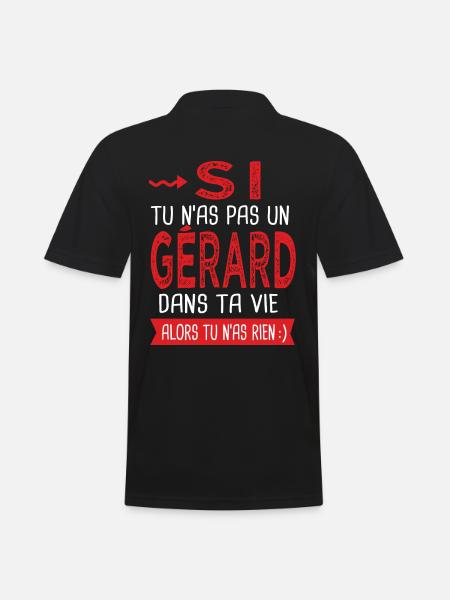 Si tu n as pas un Gérard dans ta vie Cadeau Humour - Polo Homme - noir