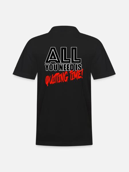 All you need is quitting time! - Männer Poloshirt - Schwarz