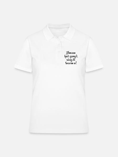 D´mam hod gsogt.. - Frauen Polo Shirt - Weiß