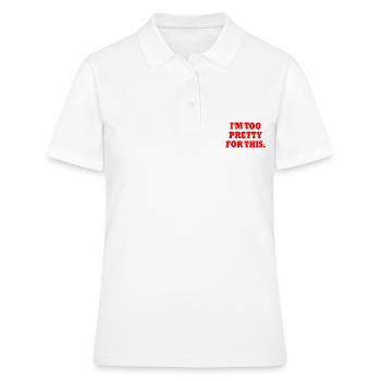 I'M TOO PRETTY FOR THIS - Frauen Polo Shirt - Weiß - Vorne - Ailine (174cm)